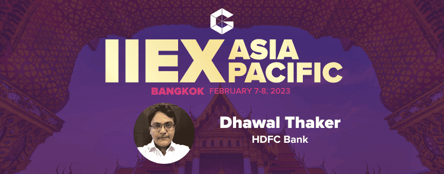 IIEX APAC 2023 Speaker Interview with Dhawal Thaker of HDFC Bank