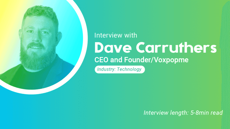Interview with Dave Carruthers. CEO and Founder/Voxpopme